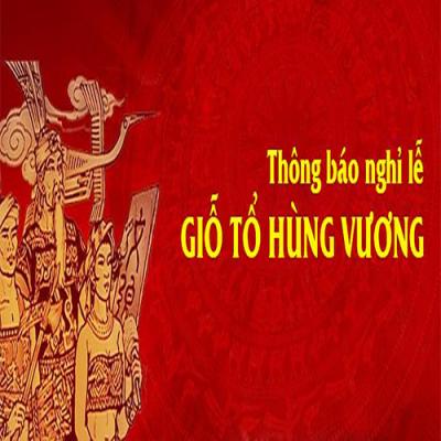 THÔNG BÁO NGHỈ LỂ GIỔ TỔ HÙNG VƯƠNG